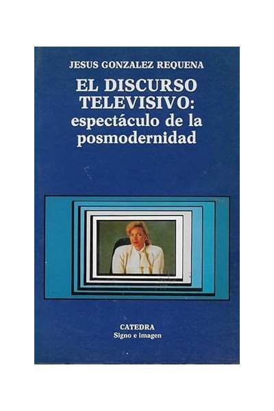 El Discurso Televisivo. Espectaculo de la posmodernidad